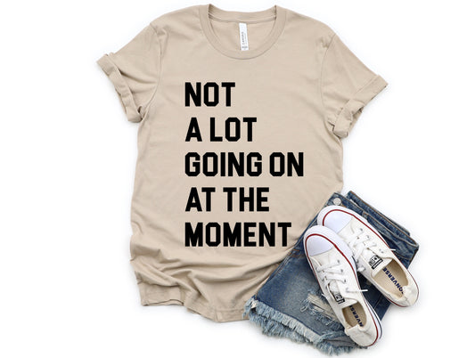 Not a Lot Going on at the Moment Graphic Tee